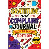 Gratitude and Complaint Journal: Back to School Edition - Funny Rage Therapy for Teens. Daily School Gripes, Rants and Guided Prompts to Survive the Year with Sanity