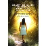 Gratitude Magic for Ending Twin Flame Separation: Clearing Energy Blocks And Vibration with the Power of Gratitude to Manifest Divine Speedy Reunion: Learn How to Manage and End Separation Stage