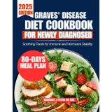 Graves' Disease Diet Cookbook For Newly Diagnosed 2025: Soothing Foods for Immune and Hormonal Stability (Everyday Nutrition Series by Margaret J. Peters, MS, RDN, Band 30)