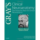 Gray's Clinical Neuroanatomy: The Anatomic Basis for Clinical Neuroscience, 1e (Gray's Anatomy) by Elliott L. Mancall MD (2011-03-24)
