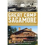 Great Camp Sagamore:: The Vanderbilts' Adirondack Retreat