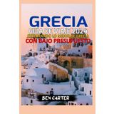 Grecia Guía de Viaje 2024: Explorando Lo Mejor de Grecia Con Bajo Presupuesto