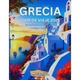 Grecia guía de viaje 2025: De Mikonos a Santorini