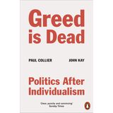 Greed Is Dead : Politics After Individualism - Paul Collier