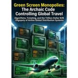 Green Screen Monopolies: The Archaic Code Controlling Global Travel: Algorithms, Ticketing, and the Trillion-Dollar B2B Oligopoly of Airline Global Distribution Systems