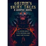 Grimm's Fairy Tales: A Graphic Novel: The Sleeping Beauty, Little Red Riding Hood, Beauty and the Beast