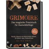 Grimoire – Das magische Praxisbuch für Zauberlehrlinge: Rituale, Elemente & Schutzmagie Schritt für Schritt ohne Vorkenntnisse – inkl. 28‑Tage‑Plan, Mondkalender & Checklisten