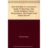 Grin And Bear It: A Survivor's Guide To Marriage, Kids, Family Holidays, Home Renovations, The English And Other Horrors