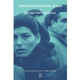 Grizunun Kokusunu Almak - Georges Didi Huberman