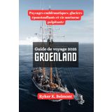 GROENLAND Guide de voyage 2025: Paysages emblématiques, glaciers époustouflants et vie nocturne palpitante