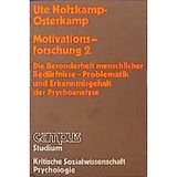 Grundlagen der psychologischen Motivationsforschung 2: Die Besonderheit menschlicher Bedürfnisse - Problematik und Erkenntnisgehalt der Psychoanalyse (Campus Studium alt): 4/2