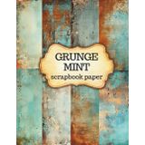 Grunge Mint Scrapbook Paper: Vintage Rusty Old Aged Junk Journal Decorative Pages for Mix Media Cut out and Collage Scrapbooking Junk Journals Decoupage and more!