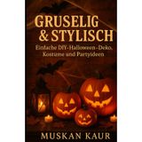 Gruselig & Stylisch: Einfache DIY-Halloween-Deko, Kostüme und Partyideen