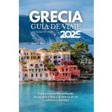 Guía de viaje de Grecia 2025: Explora maravillas antiguas, escapadas a islas y la vida local con confianza y claridad