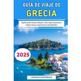 Guía De Viaje De Grecia 2025: Explorando ruinas antiguas, islas impresionantes, cultura local y experiencias inolvidables