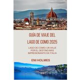GUÍA DE VIAJE DEL LAGO DE COMO 2025: Lago de Como: un viaje por el destino más impresionante de Italia