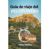 Guía de viaje del Peloponeso 2025: Explora el mito, las montañas y la magia mediterránea en la legendaria península de Grecia