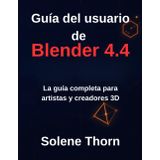 Guía del usuario de Blender 4.4: La guía completa para artistas y creadores 3D