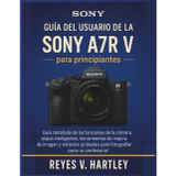 Guía del usuario de la Sony A7R V para principiantes