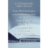 Guía Metodológica para la Elaboración de Tesis Universitarias (Maestría y Doctorado) con Apoyo de Inteligencia Artificial.: (HAGA SU PROPIA TESIS EN POCO TIEMPO)