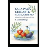 Guía para cuidarte con equilibrio.: Alimentación, ejercicio y bienestar día a día.
