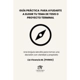 Guía práctica para ayudarte a elegir tu tema de tesis o proyecto terminal: Una brújula sencilla para tomar una decisión con claridad y propósito (Becoming Agile)