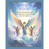 Guardians of Light: A Journey Through the Eight Archangels with Coloring Art & Sacred Insights