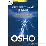 GÜÇ, POLITIKA VE DEĞIŞIM DÜNYAYI DAHA İYI BIR YERE DÖNÜŞTÜRMEK İÇIN NE YAPABILIRIM? - OSHO (BHAGMAN SHREE RAJNEESH)