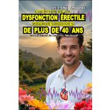 GUERISON DE LA DYSFONCTION ÉRECTILE POUR LES HOMMES DE PLUS DE 40 ANS: La Recette Shaford pour des Érections Plus Dures, Durer Plus Longtemps au Lit et Augmenter Naturellement la Libido Sans Pilules
