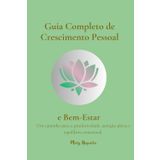 Guia Completo para Crescimento Pessoal e Bem-estar: Um caminho para a produtividade, atenção plena e equilíbrio emocional.