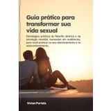Guia prático para transformar sua vida sexual: Mais de 100 atividades práticas para autoconhecimento