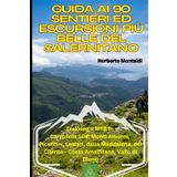 Guida ai 90 Sentieri ed Escursioni più Belle del Salernitano: Trekking e MTB in Campania Sud: Monti Alburni, Picentini, Lattari, della Maddalena, del Cilento - Costa Amalfitana, Vallo di Diano