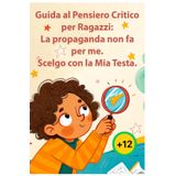 Guida al pensiero critico per ragazzi: La propaganda non fa per me. Scelgo con la mia testa.