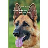 Guida completa alla cura del tuo cane