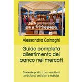 Guida completa allestimento del banco nei mercati: Manuale pratico per venditori ambulanti, artigiani e hobbist