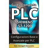 Guida Completa PLC Siemens S7-1200: Configurazioni Base e Avanzate per PLC Siemens S7-1200