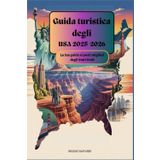 Guida turistica degli USA 2025-2026: La tua guida ai posti migliori degli Stati Uniti: La Bibbia del Viaggiatore Americano 2025: Per famiglie, esploratori solitari e viaggiatori con un budget limitato