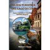 GUIDA TURISTICA DEL LAGO DI COMO: Esplora il gioiello di tranquillità dell'Italia eEleganza
