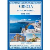 GUIDA TURISTICA DELLA GRECIA 2025-2026: Esplora la capitale storica della Grecia come un abitante del posto: attrazioni imperdibili, tesori nascosti, ... da esperti per un viaggio indimenticabile.