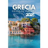 Guida turistica della Grecia 2025: Esplora antiche meraviglie, fughe sulle isole e la vita locale con sicurezza e chiarezza
