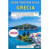 Guida Turistica Della Grecia 2025j: Esplorando antiche rovine, isole meravigliose, cultura locale ed esperienze indimenticabili