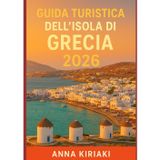 GUIDA TURISTICA DELL'ISOLA DI GRECIA 2026: Scopri la Grecia nel 2026: il romanticismo di Santorini, le feste di Mykonos, le avventure a Creta, le spiagge di Zante e il fascino di Corfù