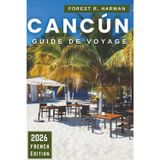 GUIDE DE VOYAGE CANCÚN 2026: Itinéraires, joyaux cachés, plages, cénotes, ruines mayas, cuisine locale, vie nocturne, conseils de sécurité et ... travers le Yucatán (Guides de voyage locaux)