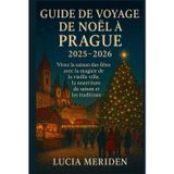 Guide de voyage de Noël à Prague 2025-2026: Vivez la saison des fêtes avec la magie de la vieille ville, la nourriture de saison et les traditions