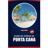 Guide De Voyage De Punta Cana 2025: Conseils pratiques, plages, culture, activités et informations locales pour explorer la principale destination de la République dominicaine