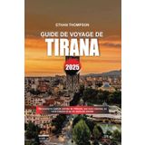 GUIDE DE VOYAGE DE TIRANA 2025: Découvrez la capitale animée de l'Albanie, ses rues colorées, sa riche histoire et sa vie nocturne animée