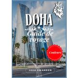 Guide de voyage Doha 2026: La capitale éblouissante du Qatar, des conseils d'emballage, des cartes mobiles, des règles de visa à jour et tout ce dont ... besoin pour un voyage intelligent et élégant