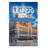GUIDE DE VOYAGE À LEIPZIG 2025: Découvrez la scène artistique vibrante et la vie nocturne du nouveau Berlin