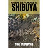 GUIDE DE VOYAGE À SHIBUYA: Shibuya dévoilé : du fidèle Hachiko et du passage le plus fréquenté du monde aux rues de la mode, aux saveurs vibrantes et à la vie nocturne qui définit le pouls de Tokyo