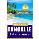 GUIDE DE VOYAGE TANGALLE 2025: Un voyage à travers les plages, la culture et l'aventure"